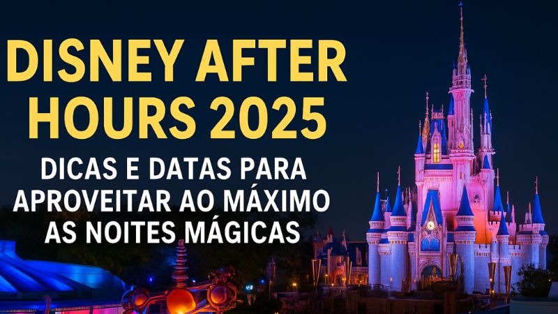 Disney After Hours 2025: Dicas e Datas para aproveitar ao máximo as noites mágicas