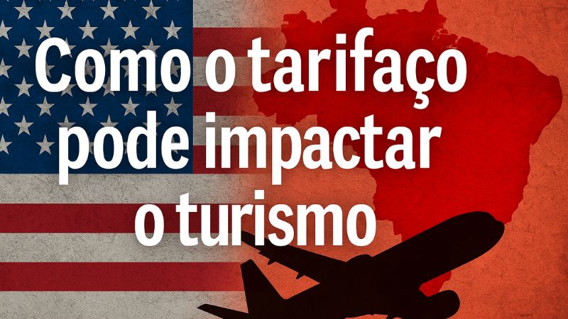 Como o tarifaço pode impactar o turismo: veja o que esperar nos próximos meses